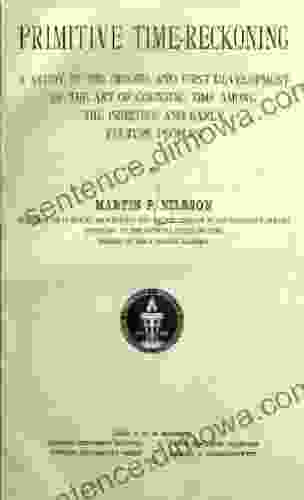 Primitive Time Reckoning A Study In The Origins And First Development Of The Art Of Counting Time Among The Primitive And Early Culture Peoples