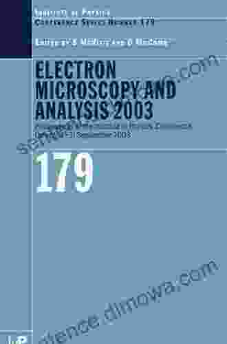 Electron Microscopy And Analysis 2003: Proceedings Of The Institute Of Physics Electron Microscopy And Analysis Group Conference 3 5 September 2003 (Institute Of Physics Conference 179)