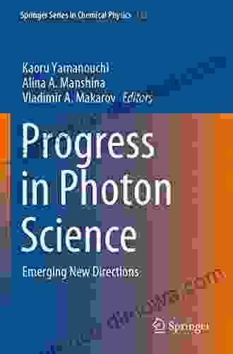 Progress In Photon Science: Emerging New Directions (Springer In Chemical Physics 125)