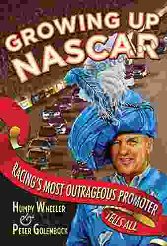 Growing Up NASCAR: Racing S Most Outrageous Promoter Tells All