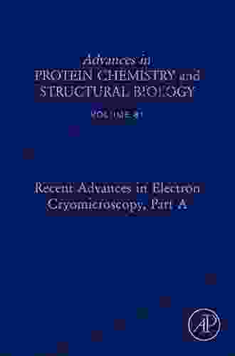 Recent Advances In Electron Cryomicroscopy Part A (Volume 81) (Advances In Protein Chemistry And Structural Biology Volume 81)