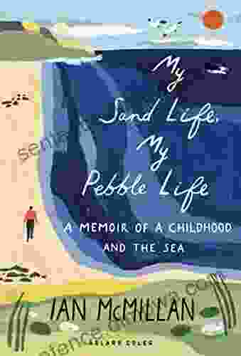 My Sand Life My Pebble Life: A Memoir Of A Childhood And The Sea