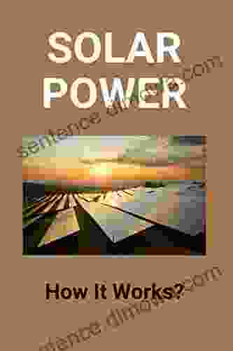 Solar Power: How It Works?: Solar Energy Definition