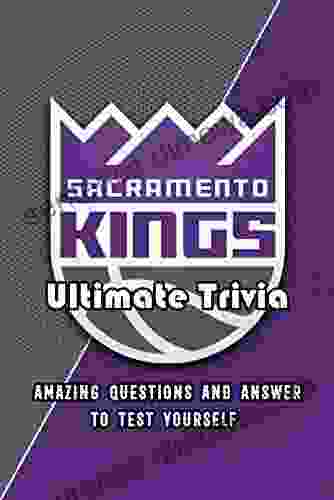 Sacramento Kings Ultimate Trivia: Amazing Questions And Answer To Test Yourself: Sport Questions And Answers