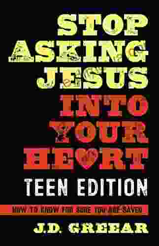 Stop Asking Jesus Into Your Heart: The Teen Edition