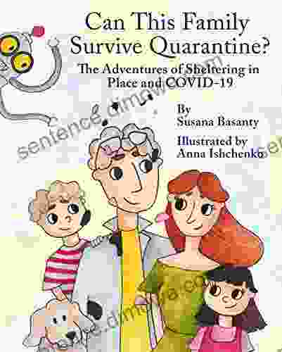 Can This Family Survive Quarantine?: The Adventures of Sheltering in Place and COVID 19