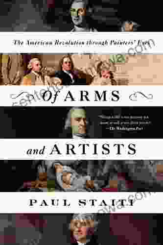 Of Arms And Artists: The American Revolution Through Painters Eyes