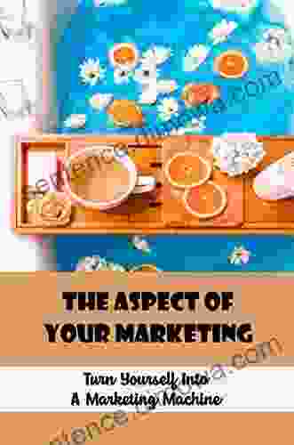 The Aspect Of Your Marketing: Turn Yourself Into A Marketing Machine