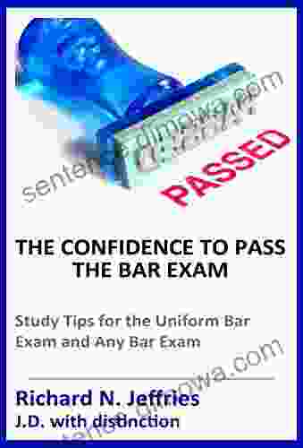 The Confidence To Pass The Bar Exam: Study Tips For The Uniform Bar Exam And Any Bar Exam