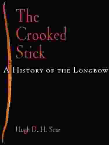 The Crooked Stick: A History Of The Longbow