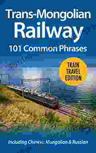 Trans Mongolian Railway: 101 Common Phrases: Including Russian Mongolian Chinese