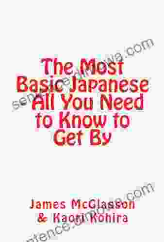 The Most Basic Japanese All You Need To Know To Get By (Most Basic Languages)