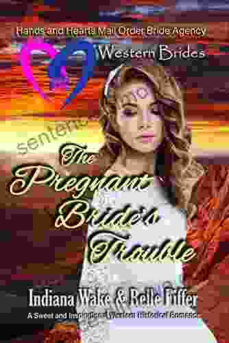 Western Brides: The Pregnant Bride S Trouble: A Sweet And Inspirational Western Historical Romance (Hearts And Hands Mail Order Bride Agency 4)