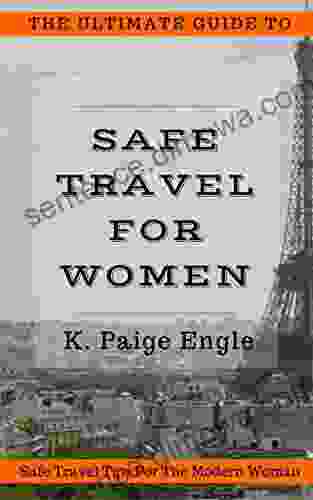 The Ultimate Guide To Safe Travel For Women: Safe Travel Tips For The Modern Woman