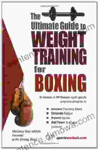 The Ultimate Guide To Weight Training For Boxing (The Ultimate Guide To Weight Training For Sports 6) (The Ultimate Guide To Weight Training For Sports Guide To Weight Training For Sports 6)