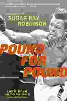 Pound For Pound: A Biography Of Sugar Ray Robinson