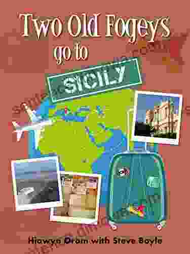 Two Old Fogeys Go To Sicily: Humorous Travel Writing (Two Old Fogeys Go To Istanbul 2)