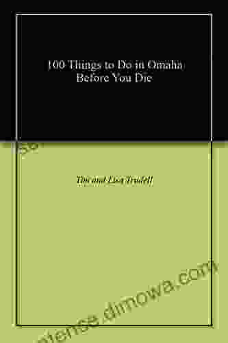 100 Things To Do In Omaha Before You Die