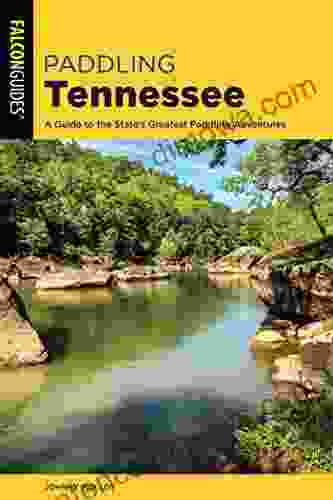 Paddling Tennessee: A Guide To The State S Greatest Paddling Adventures (Paddling Series)