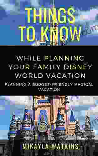 50 Things to Know to Plan Your Family Disney World Vacation : Planning a Budget Friendly Magical Vacation (50 Things to Know Parenting)