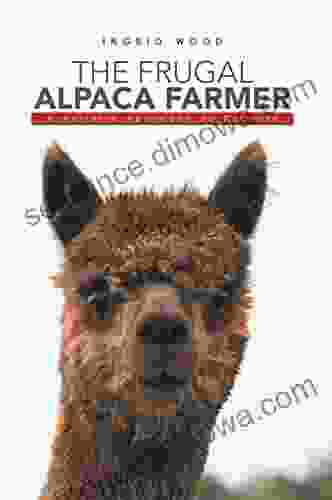 The Frugal Alpaca Farmer: A Holistic Approach To Success