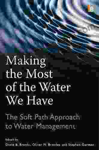 Making The Most Of The Water We Have: The Soft Path Approach To Water Management