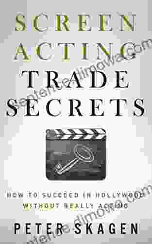 Screen Acting Trade Secrets: How To Succeed In Hollywood Without Really Acting