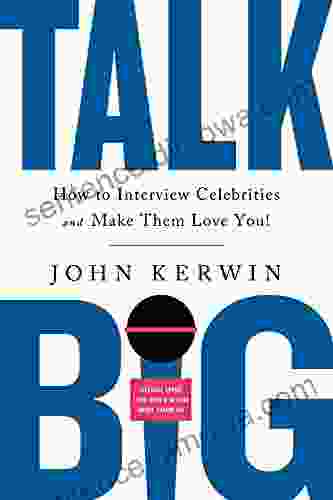 Talk Big: How To Interview Celebrities And Make Them Love You