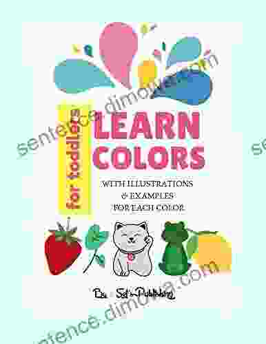 Learn Colors For Toddlers: Easy And Unique Ways To Accompany Your Children Kids And Toddlers Step By Step To A Prosperous Future