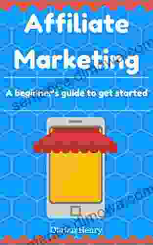 Affiliate Marketing: A Beginner S Guide To Get Started With Affiliate Marketing And Earn 4k A Month Online Passive Income In 2024: Affiliate Marketing Step By Step Guide