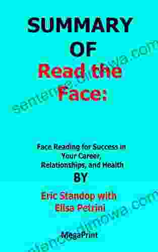 SUMMARY OF Read The Face Face Reading For Success In Your Career Relationships And Health By Eric Standop With Elisa Petrini