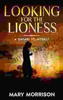 Looking for the Lioness: A Safari to Myself (Footloosemary in Africa 1)