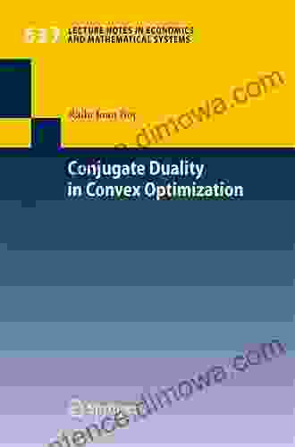 Conjugate Duality In Convex Optimization (Lecture Notes In Economics And Mathematical Systems 637)