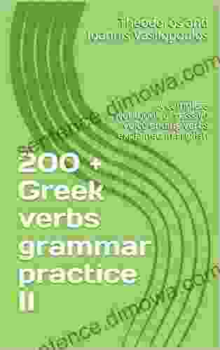 200 + Greek Verbs Grammar Practice II: A Complete Workbook Of Passive Voice Ending Verbs Explained In English