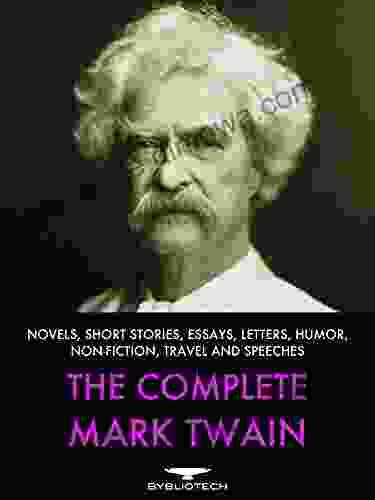 The Complete Mark Twain: Novels Short Stories Essays Letters Humor Non Fiction Travel And Speeches