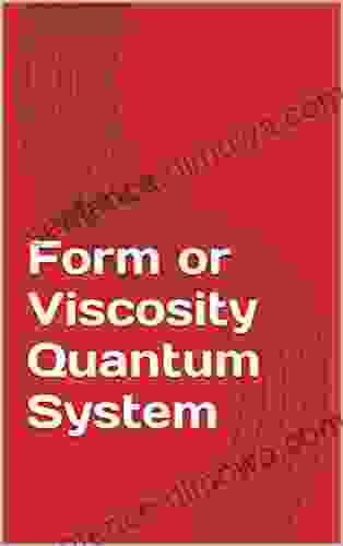 Form Or Viscosity Quantum System