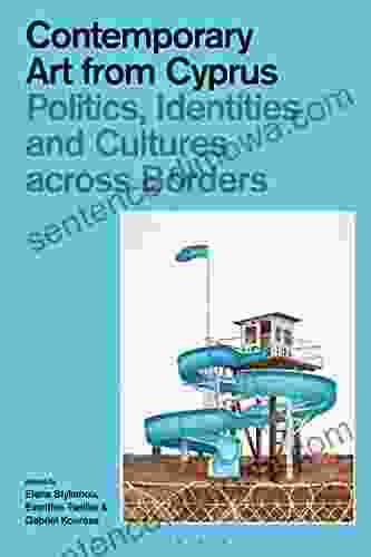 Contemporary Art From Cyprus: Politics Identities And Cultures Across Borders