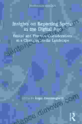 Insights On Reporting Sports In The Digital Age: Ethical And Practical Considerations In A Changing Media Landscape (Journalism Insights)