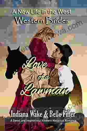 Western Brides: Love Of A Lawman: A Sweet And Inspirational Western Historical Romance (A New Life In The West 3)