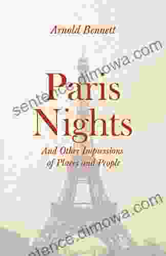 Paris Nights And Other Impressions Of Places And People: With An Essay From Arnold Bennett By F J Harvey Darton