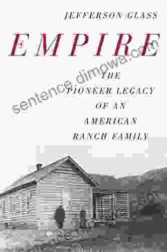 Empire: The Pioneer Legacy Of An American Ranch Family