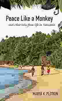 Peace Like A Monkey: And Other Tales Of Life In Tanzania