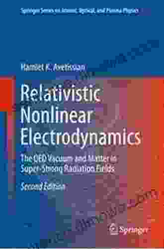 Relativistic Nonlinear Electrodynamics: The QED Vacuum And Matter In Super Strong Radiation Fields (Springer On Atomic Optical And Plasma Physics 88)