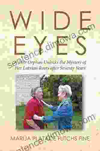 Wide Eyes: A War Orphan Unlocks The Mystery Of Her Latvian Roots After Seventy Years