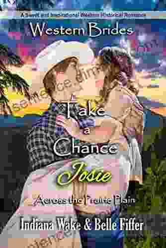 Take a Chance Josie: Western Brides (Across the Prairie Plain 4)