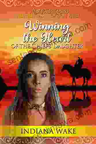 Winning The Heart Of The Chief S Daughter (Mail Order Brides And The Indians Of Hope Ridge 5)